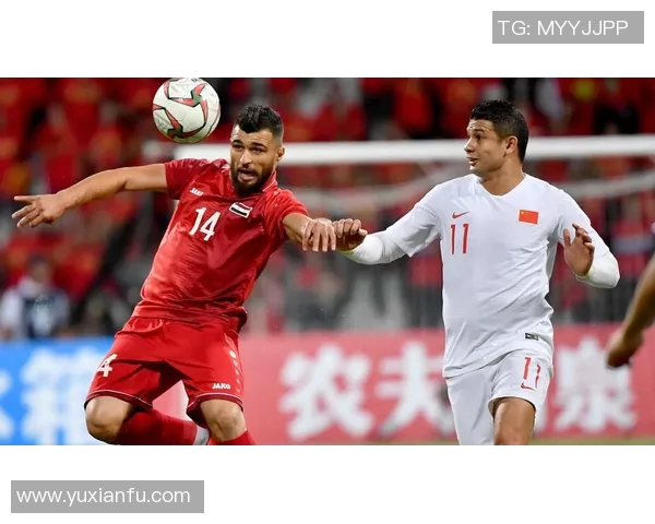 叙利亚足球队与中国亚足联的精彩对决展现亚洲足球的魅力与竞争力